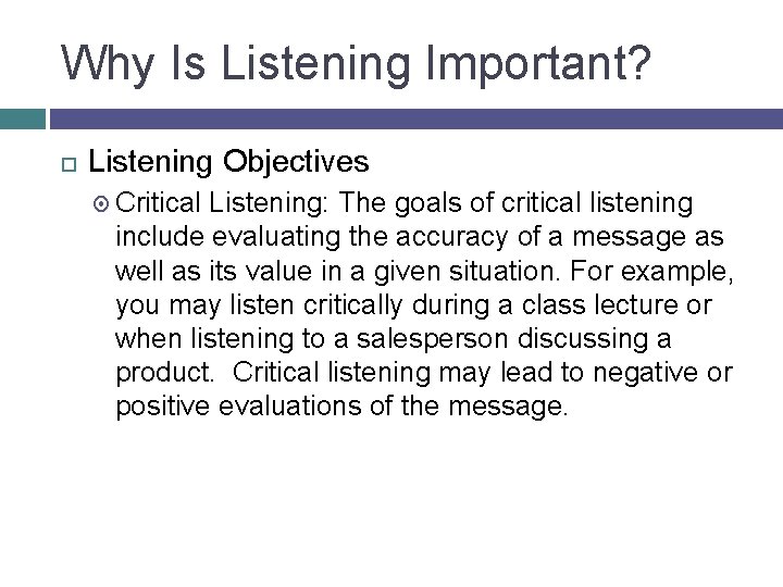 Why Is Listening Important? Listening Objectives Critical Listening: The goals of critical listening include