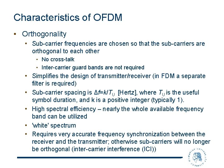 Characteristics of OFDM • Orthogonality • Sub-carrier frequencies are chosen so that the sub-carriers