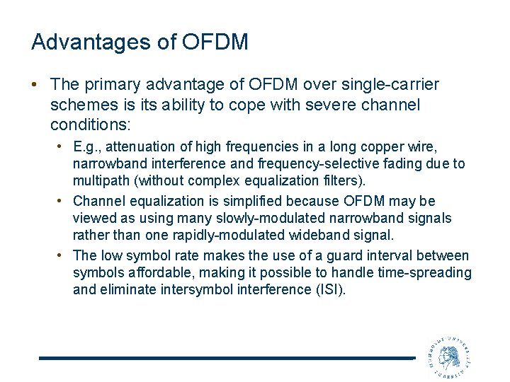 Advantages of OFDM • The primary advantage of OFDM over single-carrier schemes is its
