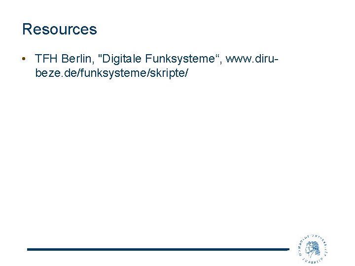 Resources • TFH Berlin, "Digitale Funksysteme“, www. dirubeze. de/funksysteme/skripte/ 
