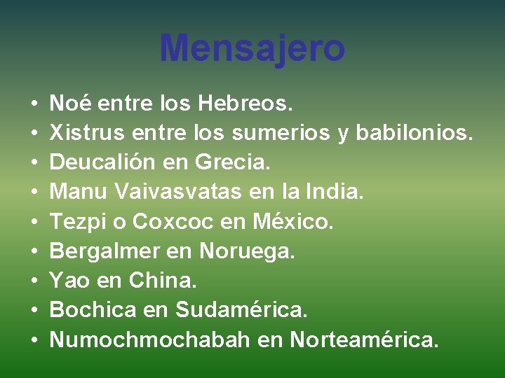 Mensajero • • • Noé entre los Hebreos. Xistrus entre los sumerios y babilonios.