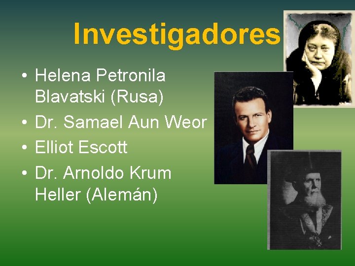 Investigadores • Helena Petronila Blavatski (Rusa) • Dr. Samael Aun Weor • Elliot Escott