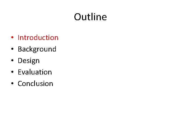 Outline • • • Introduction Background Design Evaluation Conclusion 