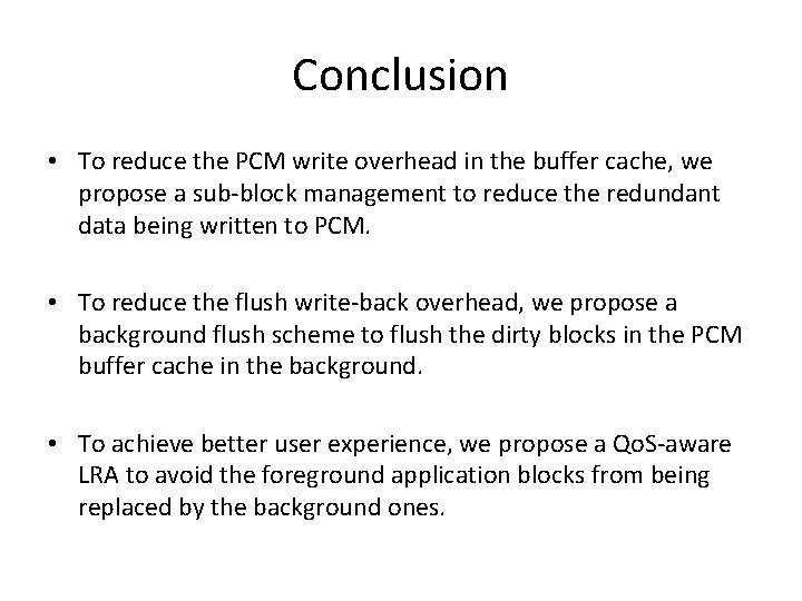 Conclusion • To reduce the PCM write overhead in the buffer cache, we propose