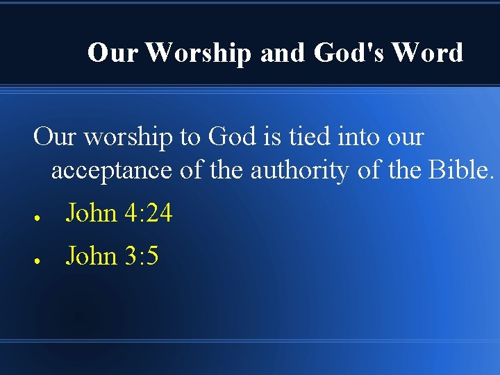 Our Worship and God's Word Our worship to God is tied into our acceptance