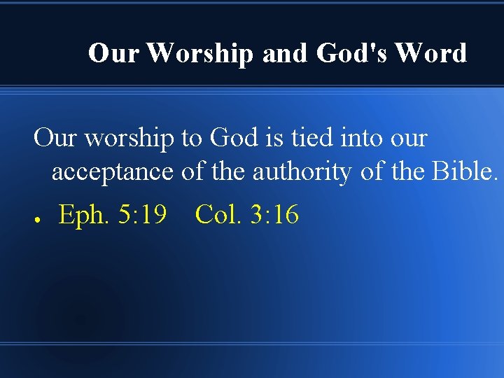 Our Worship and God's Word Our worship to God is tied into our acceptance