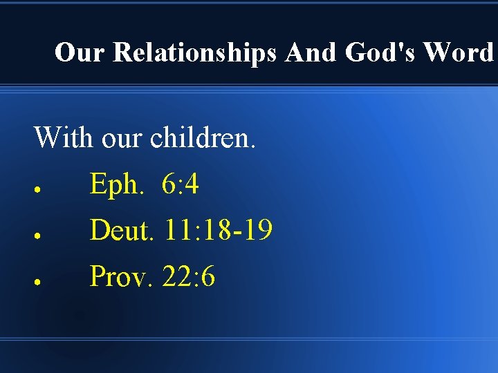 Our Relationships And God's Word With our children. ● Eph. 6: 4 ● Deut.