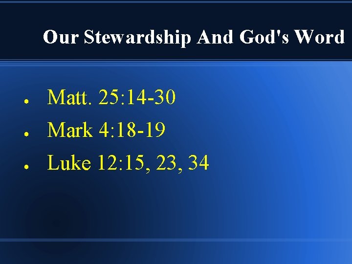 Our Stewardship And God's Word ● Matt. 25: 14 -30 ● Mark 4: 18