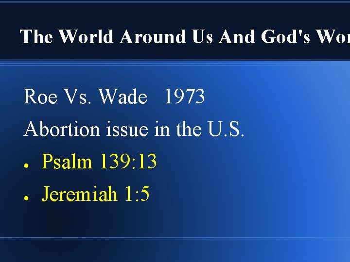 The World Around Us And God's Wor Roe Vs. Wade 1973 Abortion issue in