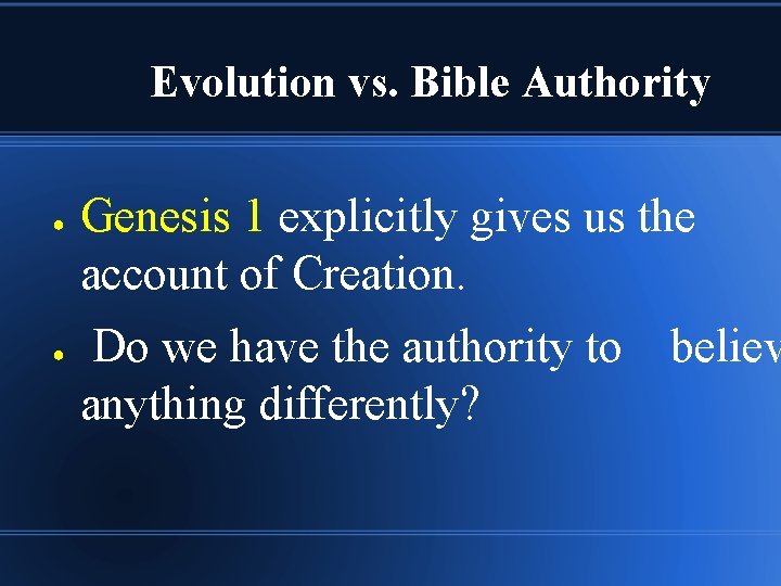 Evolution vs. Bible Authority ● ● Genesis 1 explicitly gives us the account of