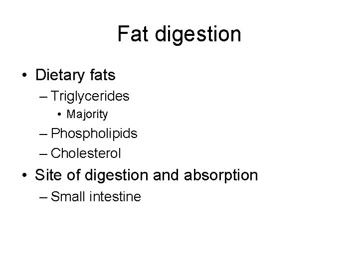 Fat digestion • Dietary fats – Triglycerides • Majority – Phospholipids – Cholesterol •