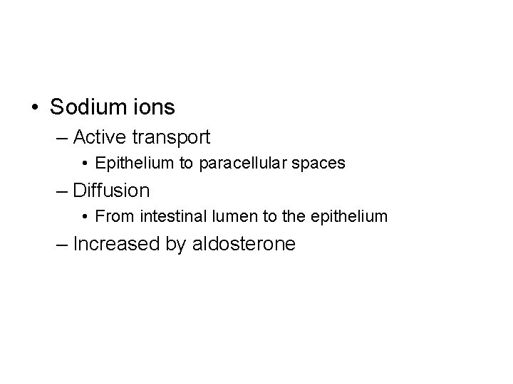  • Sodium ions – Active transport • Epithelium to paracellular spaces – Diffusion