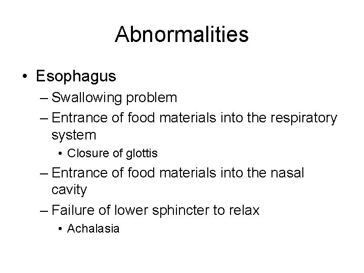 Abnormalities • Esophagus – Swallowing problem – Entrance of food materials into the respiratory