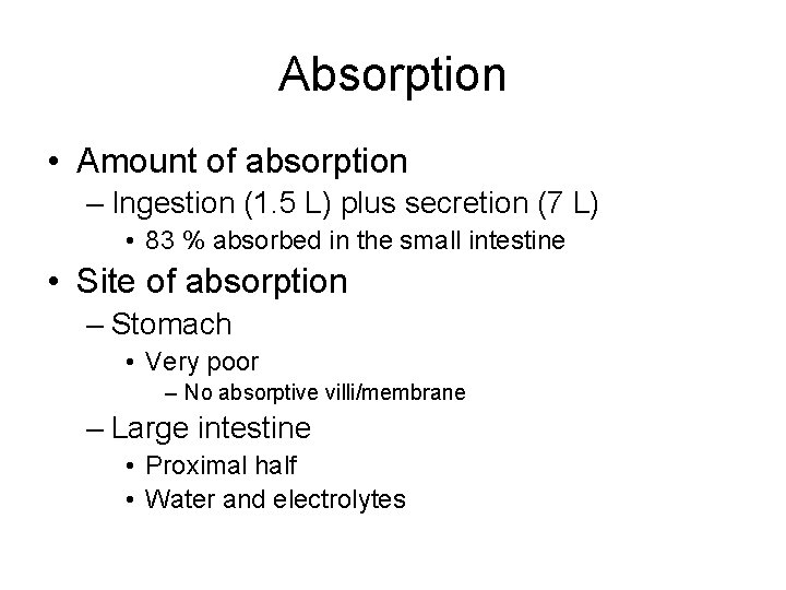 Absorption • Amount of absorption – Ingestion (1. 5 L) plus secretion (7 L)