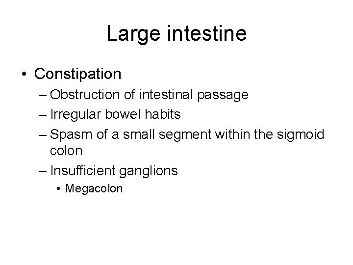 Large intestine • Constipation – Obstruction of intestinal passage – Irregular bowel habits –