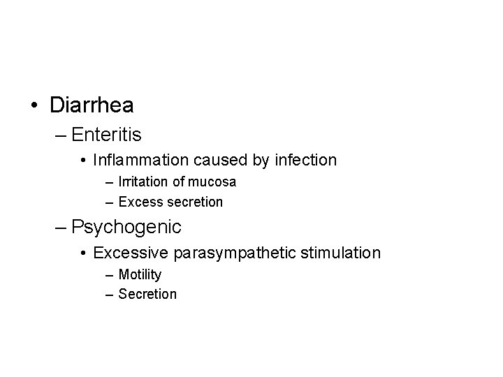  • Diarrhea – Enteritis • Inflammation caused by infection – Irritation of mucosa