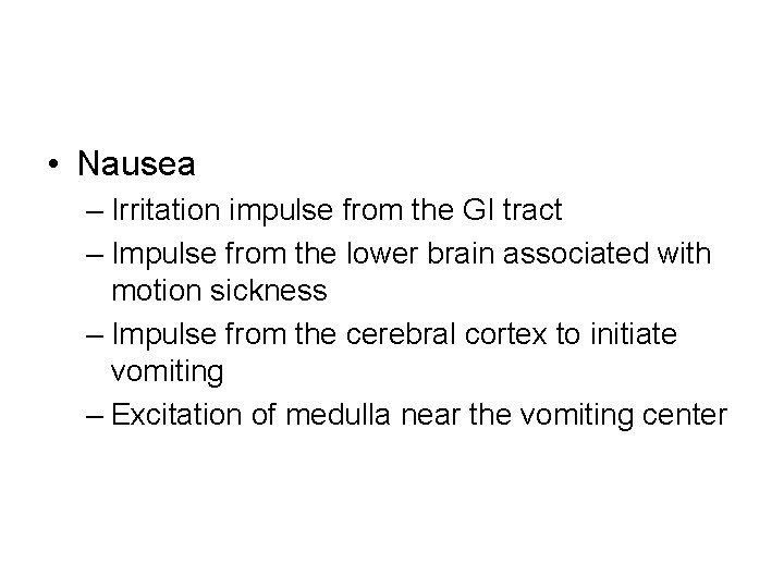  • Nausea – Irritation impulse from the GI tract – Impulse from the