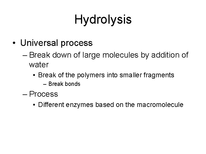 Hydrolysis • Universal process – Break down of large molecules by addition of water