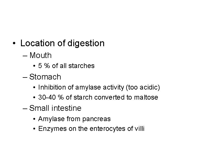  • Location of digestion – Mouth • 5 % of all starches –