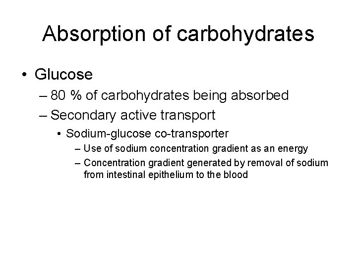 Absorption of carbohydrates • Glucose – 80 % of carbohydrates being absorbed – Secondary