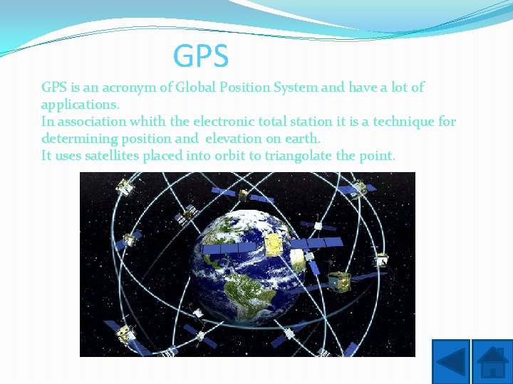 GPS is an acronym of Global Position System and have a lot of applications.