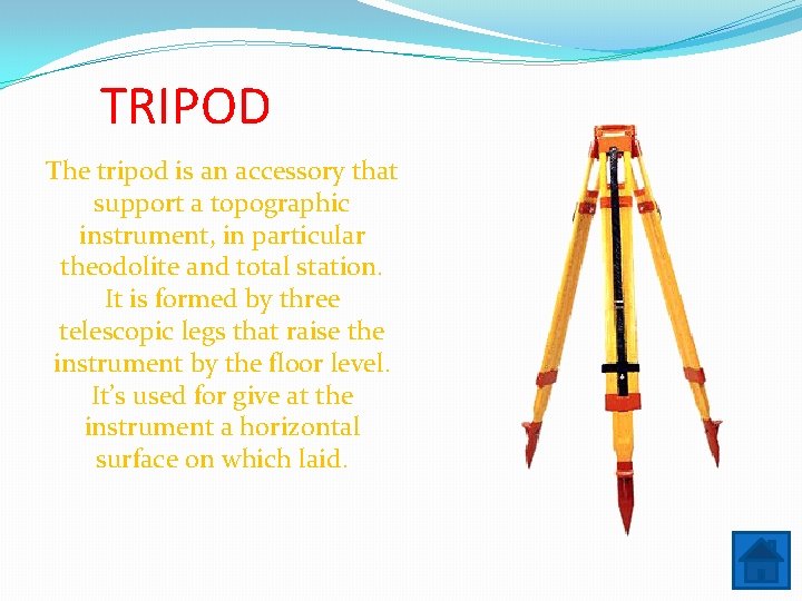 TRIPOD The tripod is an accessory that support a topographic instrument, in particular theodolite