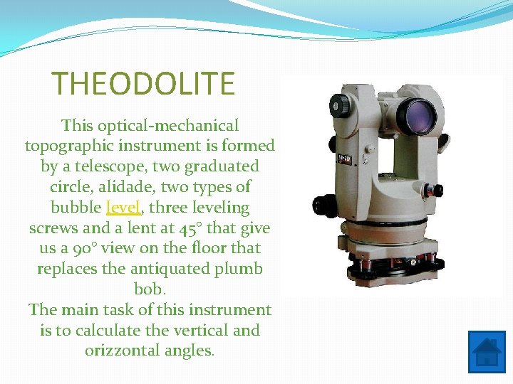 THEODOLITE This optical-mechanical topographic instrument is formed by a telescope, two graduated circle, alidade,