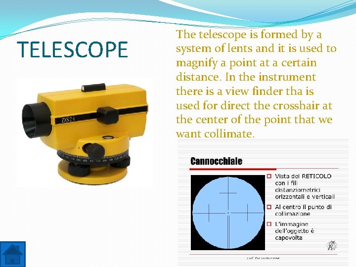 TELESCOPE The telescope is formed by a system of lents and it is used