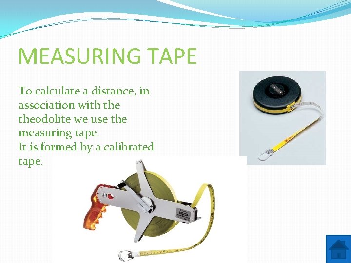 MEASURING TAPE To calculate a distance, in association with theodolite we use the measuring