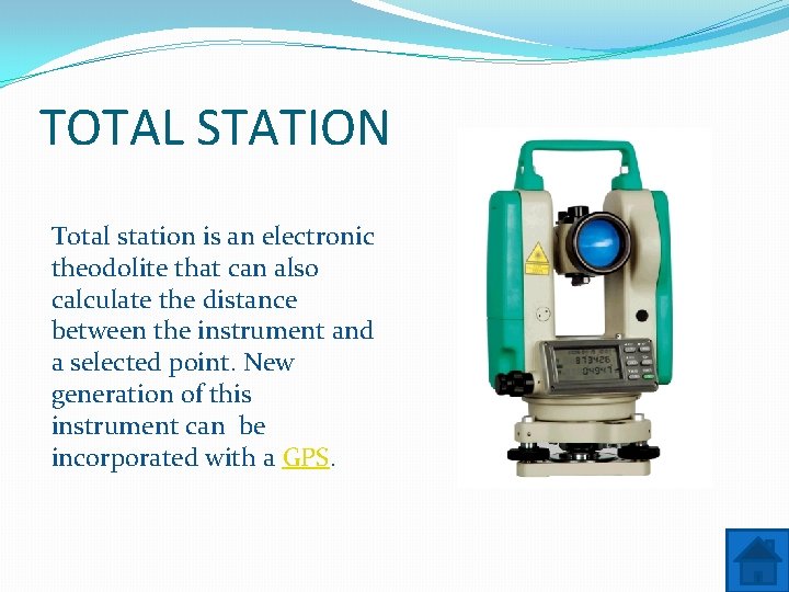 TOTAL STATION Total station is an electronic theodolite that can also calculate the distance