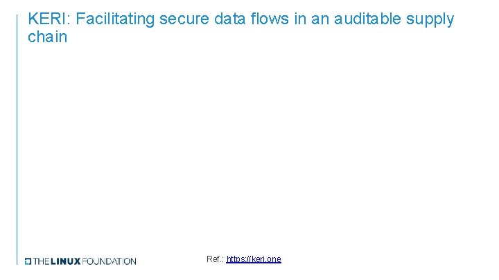 KERI: Facilitating secure data flows in an auditable supply chain Ref. : https: //keri.