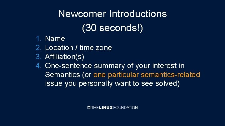 Newcomer Introductions (30 seconds!) 1. 2. 3. 4. Name Location / time zone Affiliation(s)