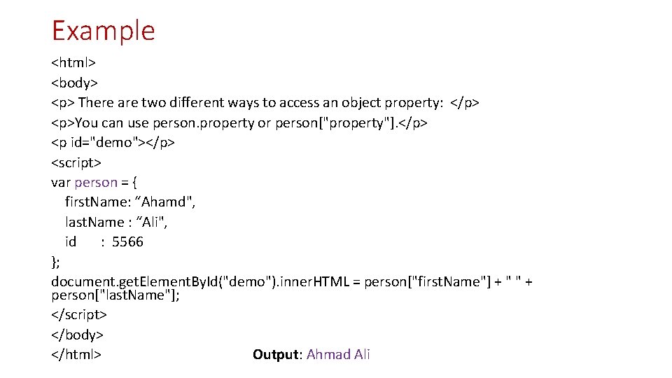 Example <html> <body> <p> There are two different ways to access an object property: