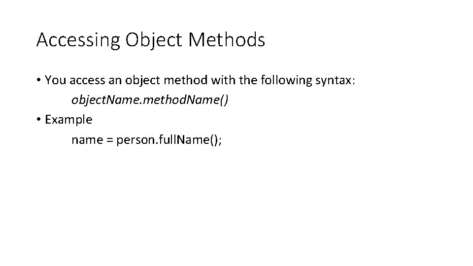Accessing Object Methods • You access an object method with the following syntax: object.