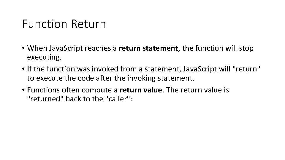 Function Return • When Java. Script reaches a return statement, the function will stop