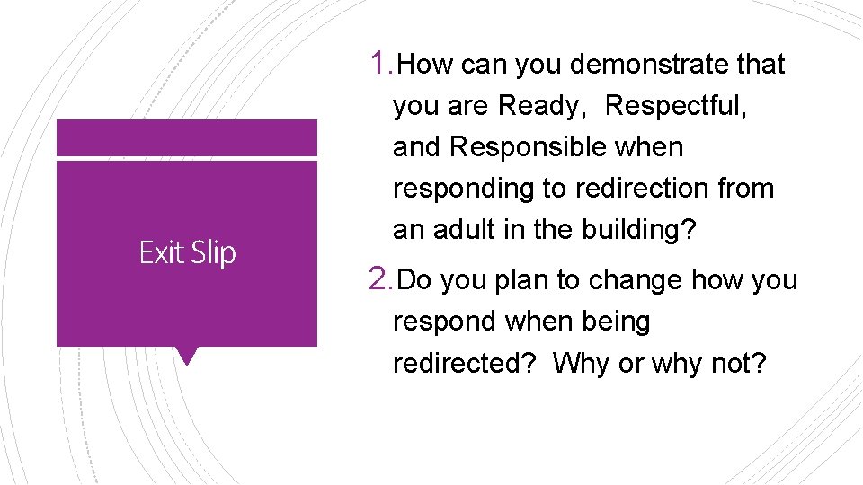 1. How can you demonstrate that Exit Slip you are Ready, Respectful, and Responsible