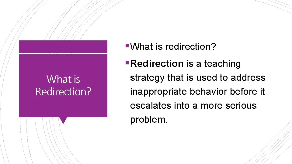 § What is redirection? § Redirection is a teaching What is Redirection? strategy that