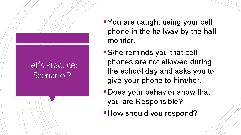 § You are caught using your cell phone in the hallway by the hall