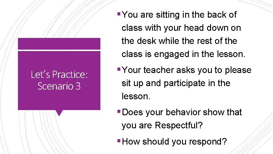 § You are sitting in the back of class with your head down on