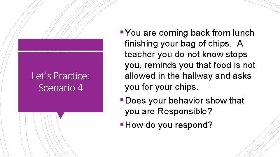 § You are coming back from lunch Let’s Practice: Scenario 4 finishing your bag