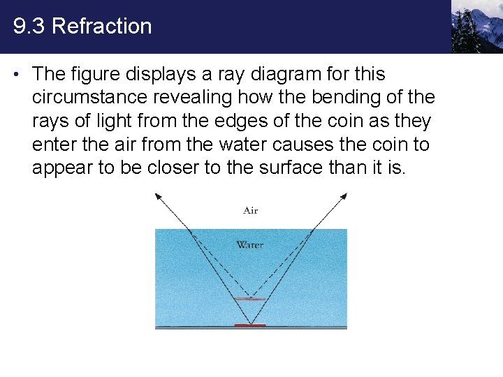 9. 3 Refraction • The figure displays a ray diagram for this circumstance revealing