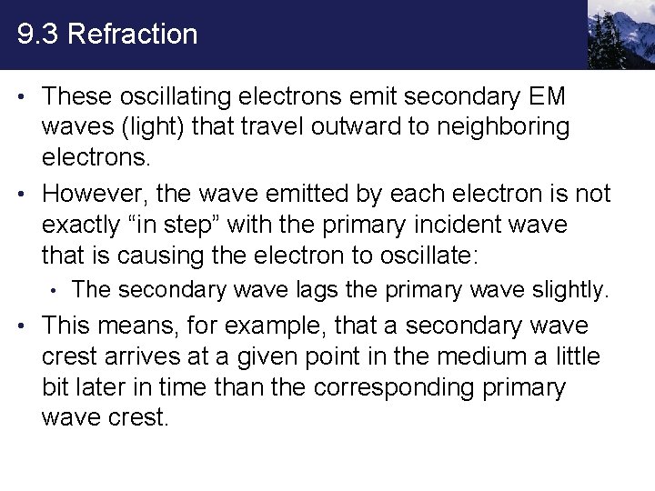 9. 3 Refraction • These oscillating electrons emit secondary EM waves (light) that travel