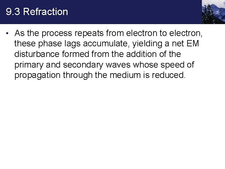 9. 3 Refraction • As the process repeats from electron to electron, these phase