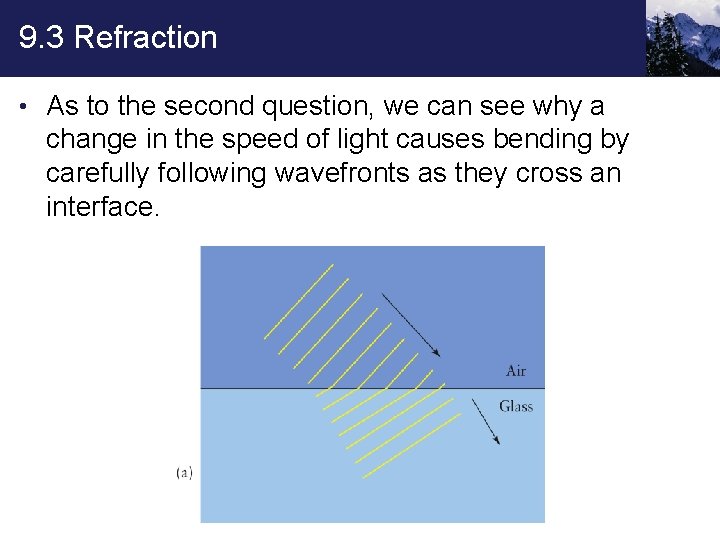9. 3 Refraction • As to the second question, we can see why a