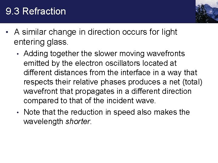 9. 3 Refraction • A similar change in direction occurs for light entering glass.
