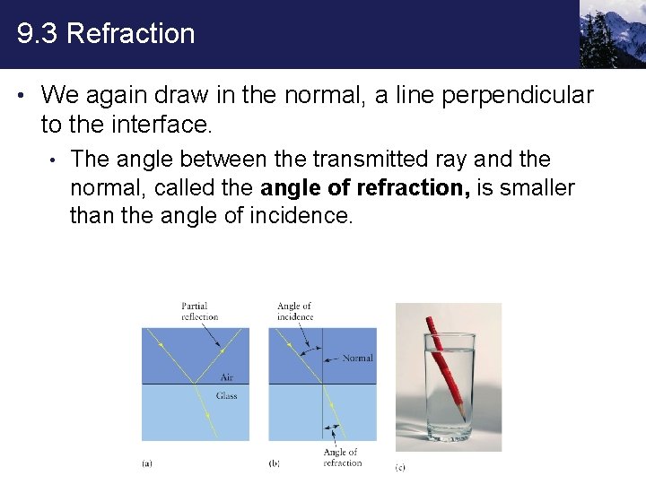 9. 3 Refraction • We again draw in the normal, a line perpendicular to