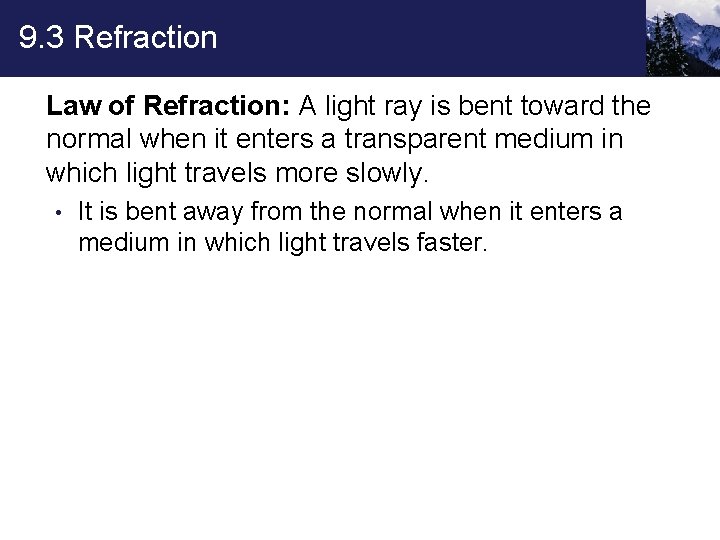 9. 3 Refraction Law of Refraction: A light ray is bent toward the normal