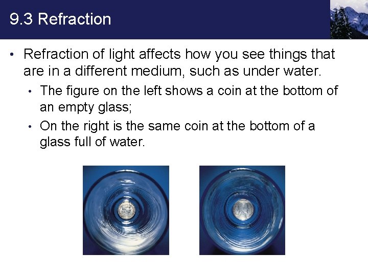 9. 3 Refraction • Refraction of light affects how you see things that are