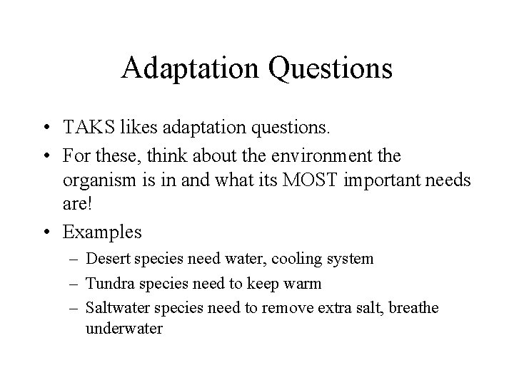 Adaptation Questions • TAKS likes adaptation questions. • For these, think about the environment