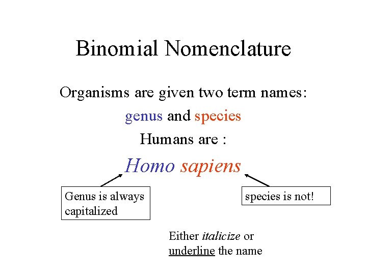 Binomial Nomenclature Organisms are given two term names: genus and species Humans are :